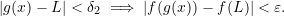 \[ |g(x) - L| < \delta_2 \implies |f(g(x)) - f(L)| < \varepsilon. \]