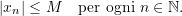 \[    |x_n| \leq M \quad \text{per ogni } n \in \mathbb{N}.    \]