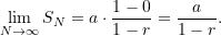 \[ \lim_{N \to \infty} S_N = a \cdot \frac{1 - 0}{1 - r} = \frac{a}{1 - r}. \]