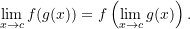 \[ \lim_{x \to c} f(g(x)) = f\left( \lim_{x \to c} g(x) \right). \]