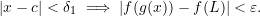 \[ |x - c| < \delta_1 \implies |f(g(x)) - f(L)| < \varepsilon. \]