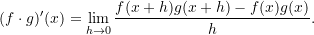 \[    (f \cdot g)'(x) = \lim_{h \to 0} \frac{f(x+h)g(x+h) - f(x)g(x)}{h}.    \]