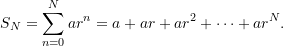 \[    S_N = \sum_{n=0}^N ar^n = a + ar + ar^2 + \dots + ar^N.    \]